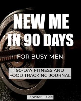 Cover of New Me in 90 Days for Busy Men