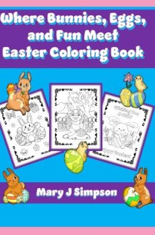 Cover of Where Bunnies, Eggs, and Fun Meet Easter Coloring Book