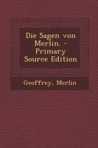 Cover of Die Sagen Von Merlin. - Primary Source Edition