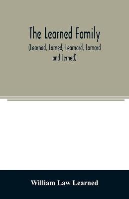 Book cover for The Learned family (Learned, Larned, Learnard, Larnard and Lerned) being descendants of William Learned, who was of Charlestown, Massachusetts, in 1632