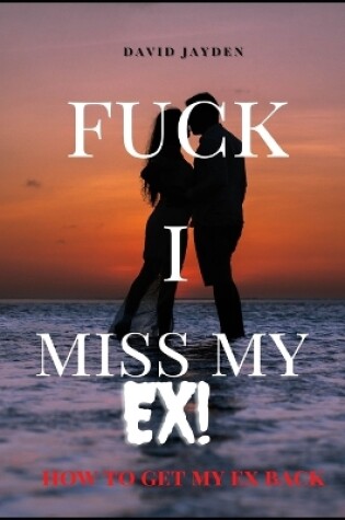Cover of Fuck I Miss My Ex