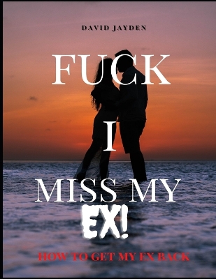 Book cover for Fuck I Miss My Ex