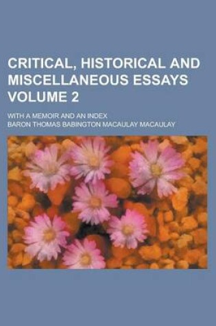 Cover of Critical, Historical and Miscellaneous Essays; With a Memoir and an Index Volume 2