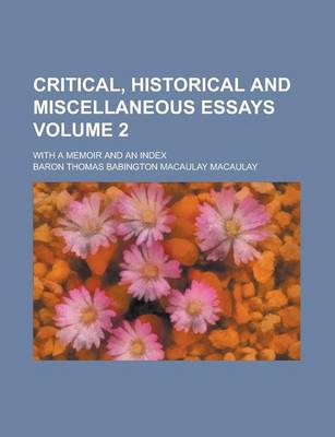 Book cover for Critical, Historical and Miscellaneous Essays; With a Memoir and an Index Volume 2