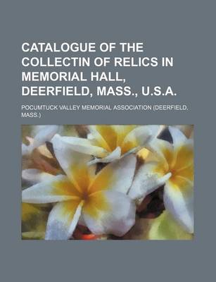 Book cover for Catalogue of the Collectin of Relics in Memorial Hall, Deerfield, Mass., U.S.A.