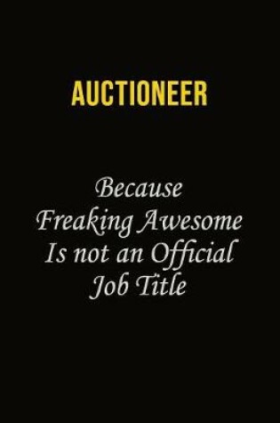 Cover of Auctioneer Because Freaking Awesome Is Not An Official Job Title