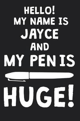 Book cover for Hello! My Name Is JAYCE And My Pen Is Huge!