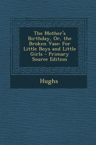 Cover of The Mother's Birthday, Or, the Broken Vase