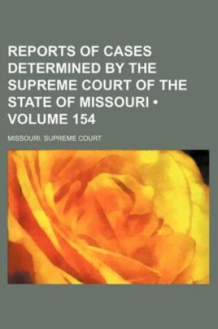 Cover of Reports of Cases Determined by the Supreme Court of the State of Missouri (Volume 154)