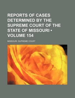 Book cover for Reports of Cases Determined by the Supreme Court of the State of Missouri (Volume 154)