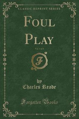 Book cover for Foul Play, Vol. 3 of 3 (Classic Reprint)