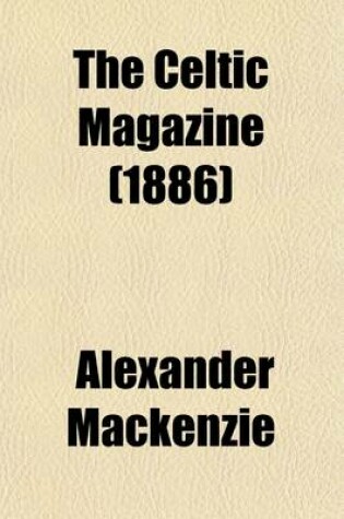 Cover of The Celtic Magazine (Volume 11 (Nov. 1885-Oct. 1886))