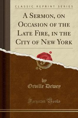 Book cover for A Sermon, on Occasion of the Late Fire, in the City of New York (Classic Reprint)