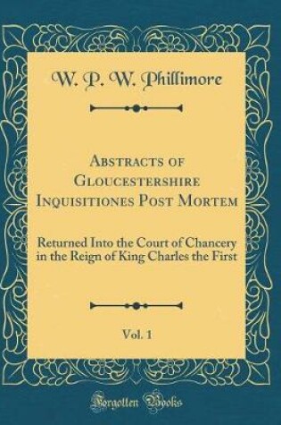 Cover of Abstracts of Gloucestershire Inquisitiones Post Mortem, Vol. 1