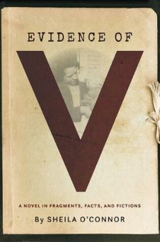 Cover of Evidence of V: A Novel in Fragments, Facts, and Fictions