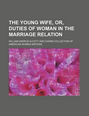 Book cover for The Young Wife, Or, Duties of Woman in the Marriage Relation