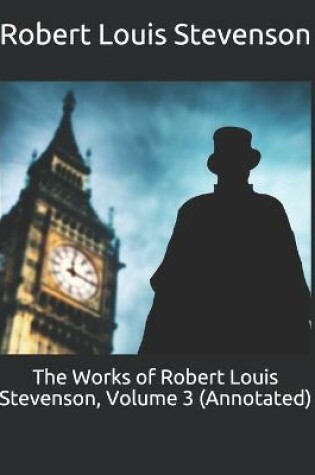 Cover of The Works of Robert Louis Stevenson, Volume 3 (Annotated)