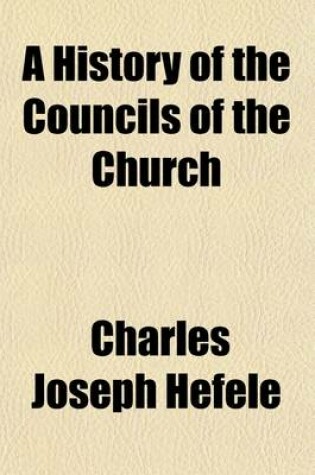 Cover of A History of the Councils of the Church (Volume 4); From the Original Documents