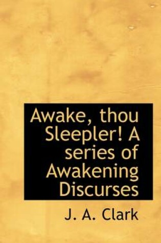 Cover of Awake, Thou Sleepler! a Series of Awakening Discurses
