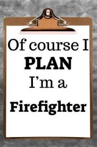 Cover of Of Course I Plan I'm a Firefighter