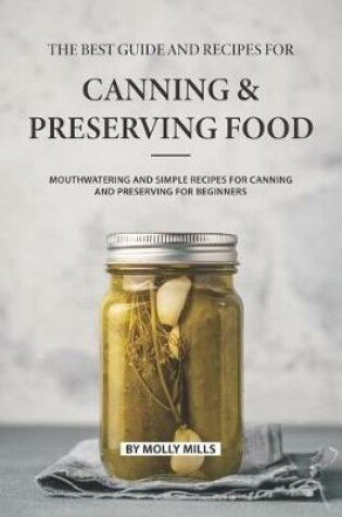 Cover of The Best Guide and Recipes for Canning and Preserving Food