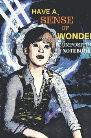 Cover of Composition Notebook Have a Sense of Wonder