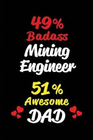 Cover of 49% Badass Mining Engineer 51% Awesome Dad