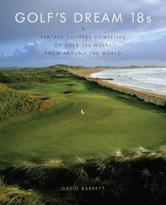 Book cover for Golf's Dream 18s: Fantasy Courses Comprised of Over 300 Holes from Around the World