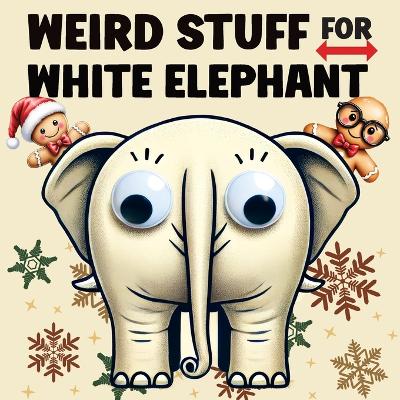 Book cover for Weird Stuff for White Elephant