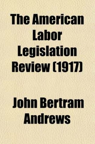 Cover of The American Labor Legislation Review (Volume 7)