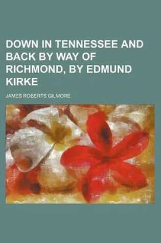 Cover of Down in Tennessee and Back by Way of Richmond, by Edmund Kirke