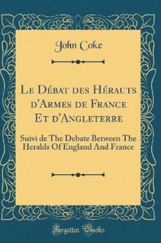 Cover of Le Debat Des Herauts d'Armes de France Et d'Angleterre