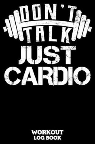 Cover of Don't Talk Just Cardio Workout Log Book