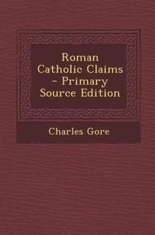 Cover of Roman Catholic Claims - Primary Source Edition