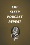 Book cover for Eat Sleep Podcast Repeat
