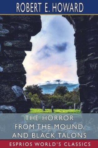 Cover of The Horror from the Mound, and Black Talons (Esprios Classics)