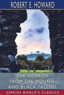 Book cover for The Horror from the Mound, and Black Talons (Esprios Classics)