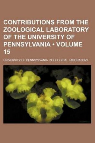 Cover of Contributions from the Zoological Laboratory of the University of Pennsylvania (Volume 15)