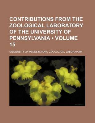 Book cover for Contributions from the Zoological Laboratory of the University of Pennsylvania (Volume 15)