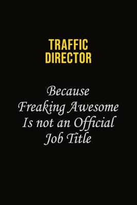 Book cover for Traffic Director Because Freaking Awesome Is Not An Official Job Title