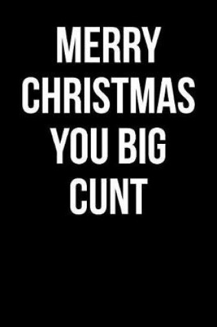 Cover of Merry Christmas You Big Cunt