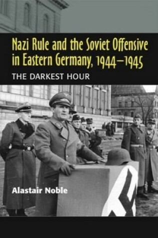 Cover of Nazi Rule and the Soviet Offensive in Eastern Germany, 1944-1945