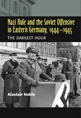 Book cover for Nazi Rule and the Soviet Offensive in Eastern Germany, 1944-1945