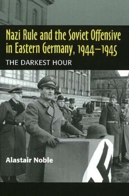 Book cover for Nazi Rule and the Soviet Offensive in Eastern Germany, 1944-1945