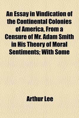 Book cover for An Essay in Vindication of the Continental Colonies of America, from a Censure of Mr. Adam Smith in His Theory of Moral Sentiments; With Some