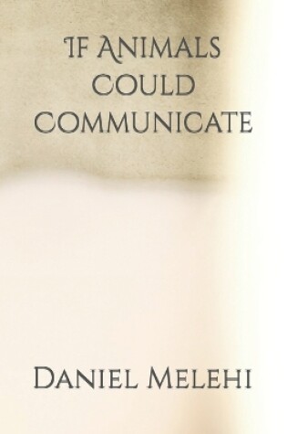 Cover of If Animals Could Communicate