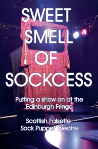 Cover of Sweet Smell Of Sockcess - Putting A Show On At The Edinburgh Fringe