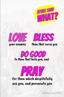 Book cover for Jesus Said What? Love Bless Do Good & Pray