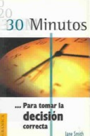 Cover of 30 Minutos... Para Tomar La Decision Correcta