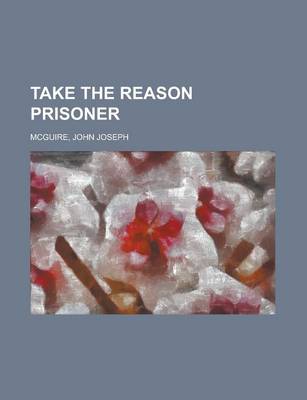 Book cover for Take the Reason Prisoner